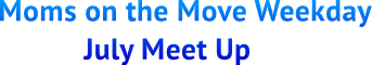 Moms on the Move Weekday July Meet Up